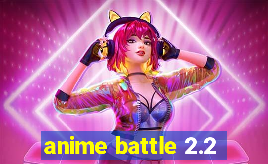 anime battle 2.2